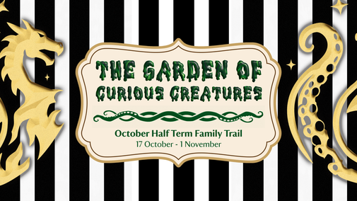 Promotional graphic for The Garden of Curious Creatures October half-term family trail. A vintage-style cream sign with green decorative lettering sits against a black-and-white striped background, framed by gold fantasy creature and tentacle silhouettes. Text reads: “The Garden of Curious Creatures. October Half Term Family Trail. 17 October - 1 November.”